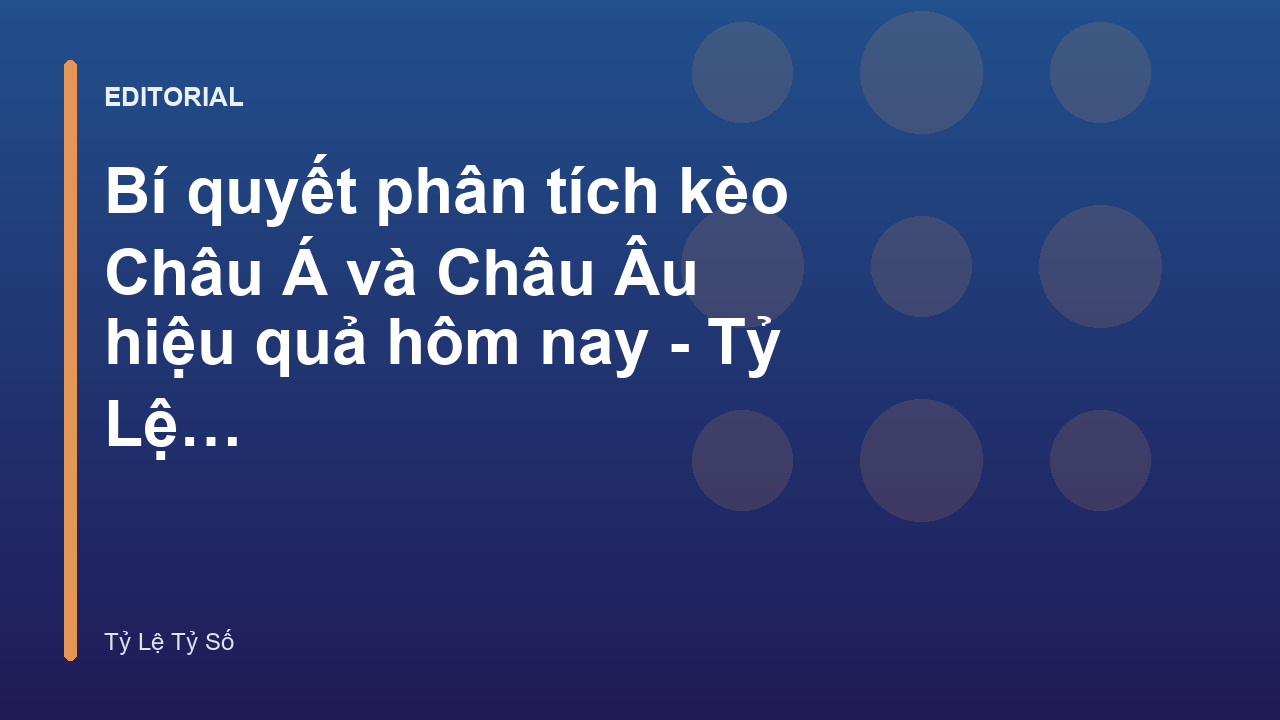 Phân tích kèo Châu Á và Châu Âu chuyên nghiệp