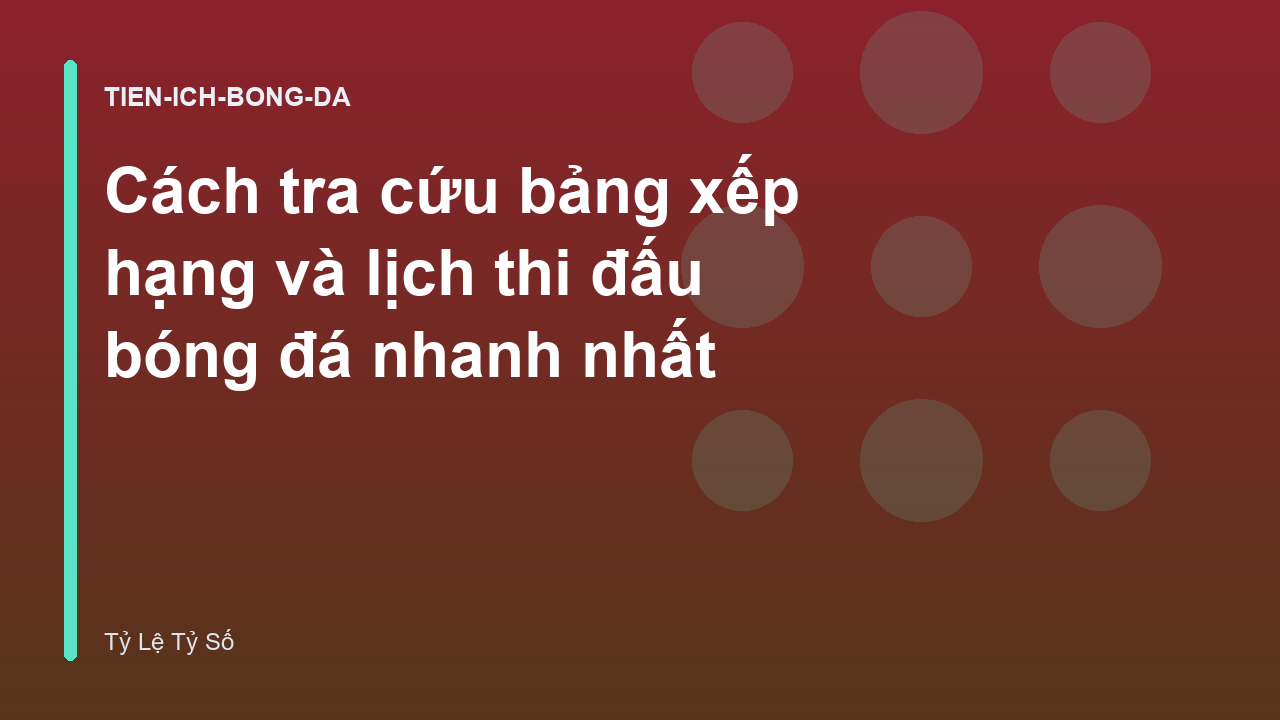 Cách tra cứu bảng xếp hạng và lịch thi đấu bóng đá nhanh nhất