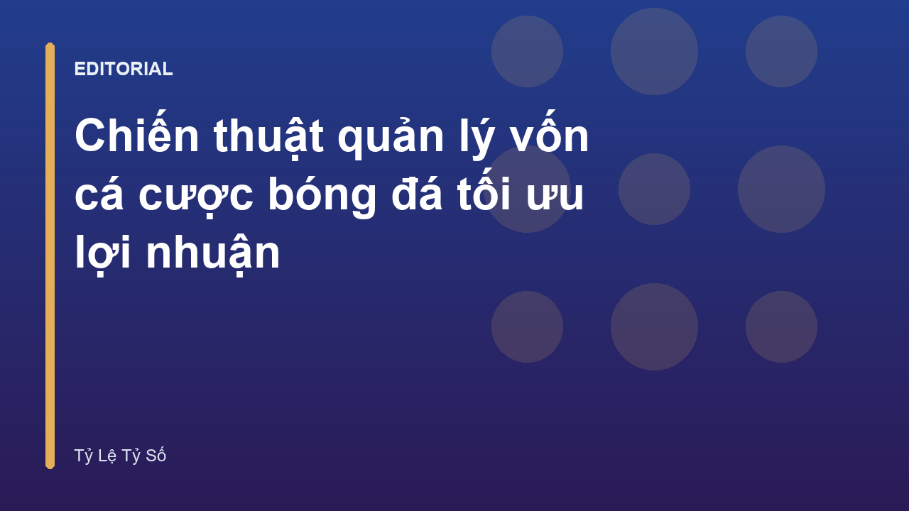 Chiến thuật quản lý vốn cá cược bóng đá hiệu quả