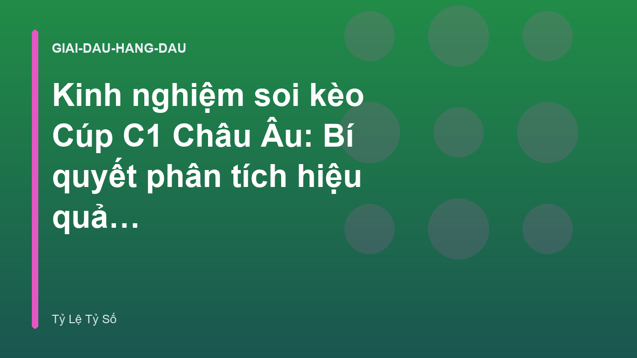 Kinh nghiệm soi kèo Cúp C1 Châu Âu: Bí quyết phân tích hiệu quả - Tỷ Lệ Tỷ Số