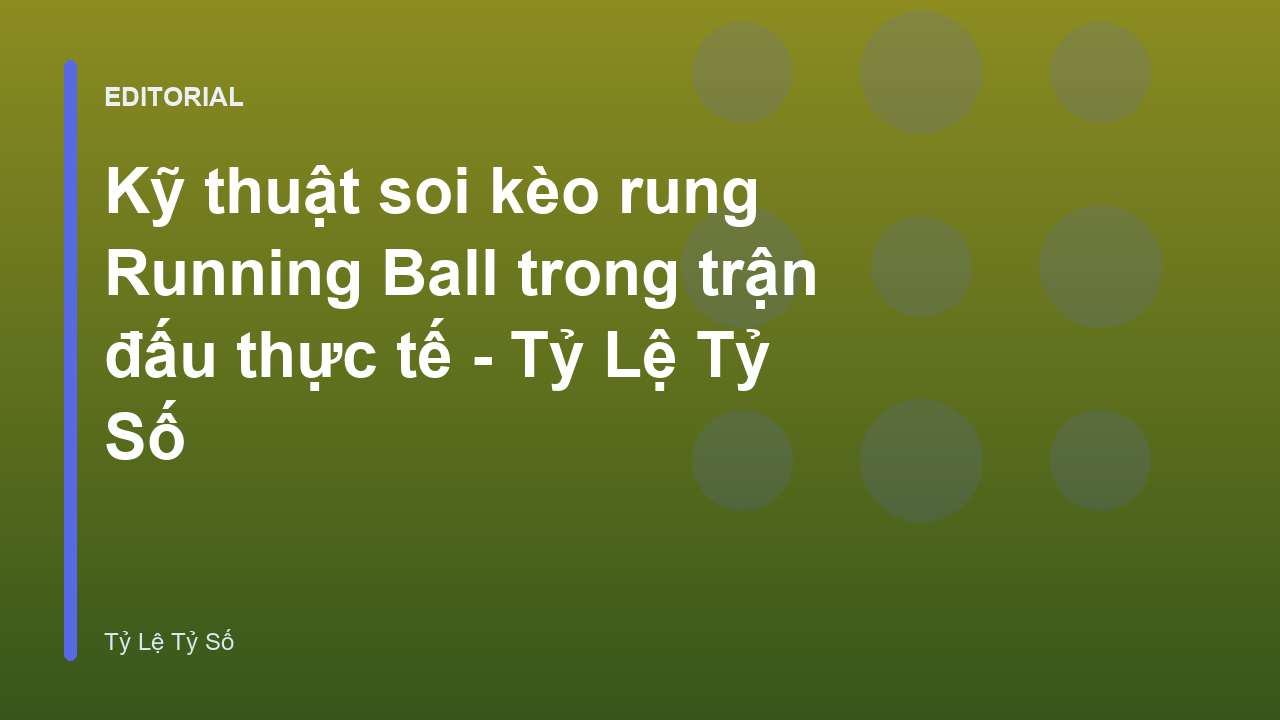 Kỹ thuật soi kèo rung Running Ball trong bóng đá